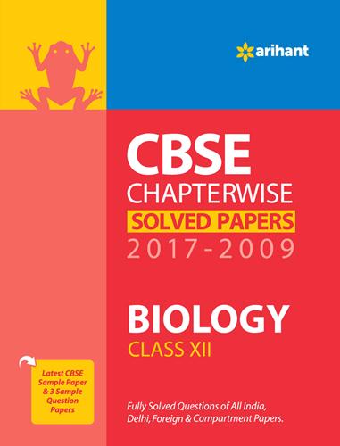 Arihant CBSE Chapterwise Solved Papers BIOLOGY Class XII